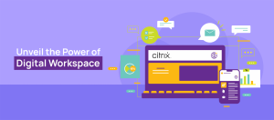 Unveil the Power of Digital Workspace with Citrix