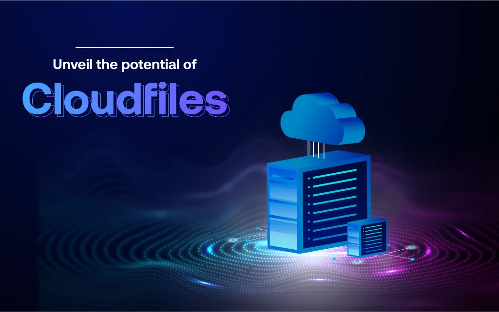 Unveil the Potential of CloudFiles Now