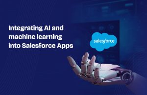 Integrating AI and machine learning into Salesforce Apps