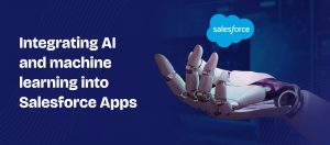 HowIntegrating AI and machine learning into Salesforce Apps