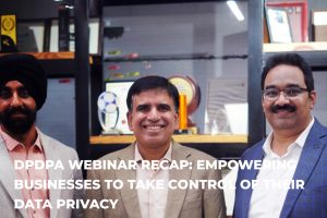 DPDPA Webinar Recap: Empowering Businesses to Take Control of Their Data Privacy