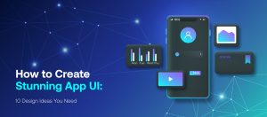 10 Design Tips for Creating a Stunning App UI