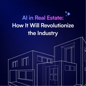 AI in Real Estate: How IT Will Revolutionize the Industry