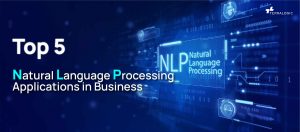 Top 5 Natural Language Processing Applications in Business
