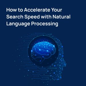How to Accelerate Your Search Speed with Natural Language Processing